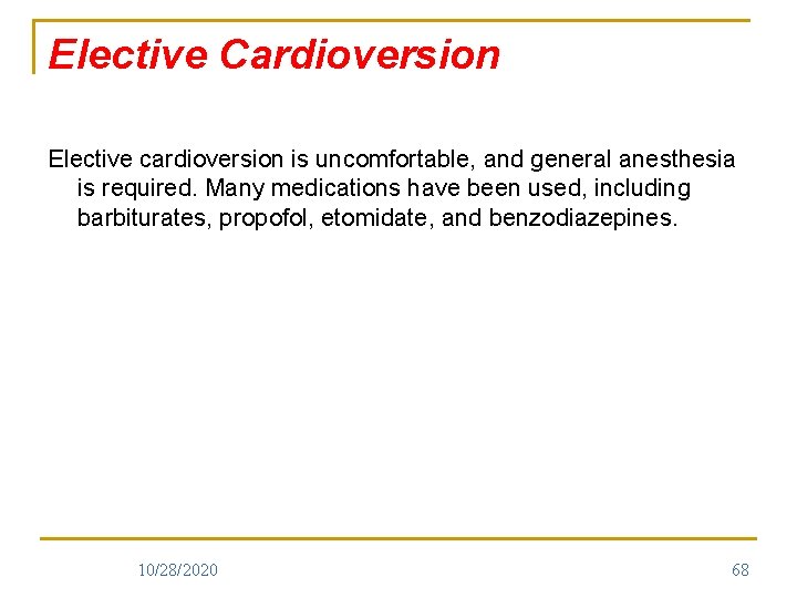 Elective Cardioversion Elective cardioversion is uncomfortable, and general anesthesia is required. Many medications have