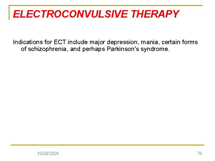 ELECTROCONVULSIVE THERAPY Indications for ECT include major depression, mania, certain forms of schizophrenia, and