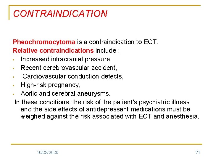 CONTRAINDICATION Pheochromocytoma is a contraindication to ECT. Relative contraindications include : • Increased intracranial