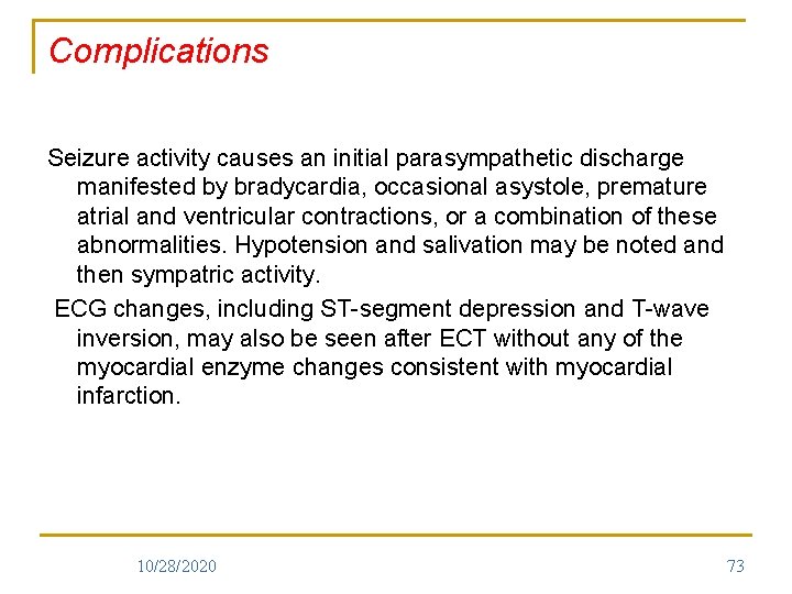 Complications Seizure activity causes an initial parasympathetic discharge manifested by bradycardia, occasional asystole, premature