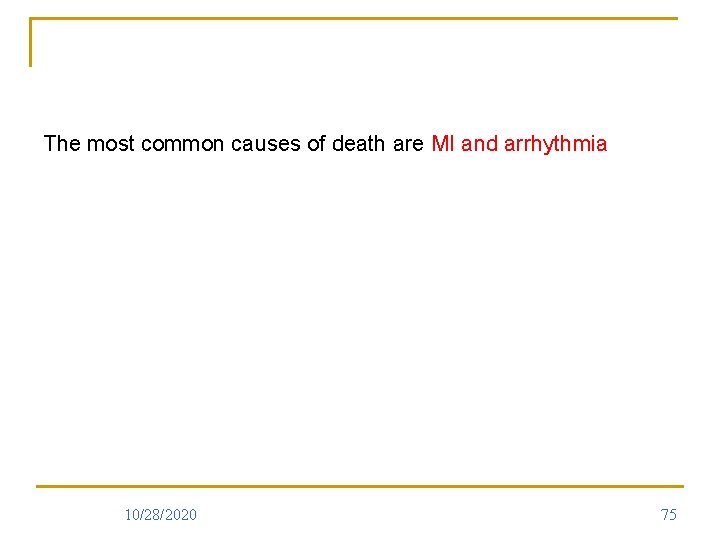 The most common causes of death are MI and arrhythmia 10/28/2020 75 