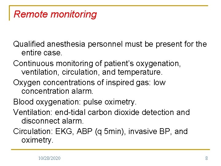 Remote monitoring Qualified anesthesia personnel must be present for the entire case. Continuous monitoring
