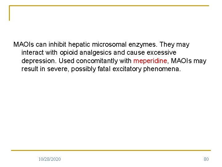 MAOIs can inhibit hepatic microsomal enzymes. They may interact with opioid analgesics and cause