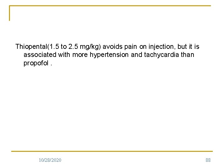 Thiopental(1. 5 to 2. 5 mg/kg) avoids pain on injection, but it is associated