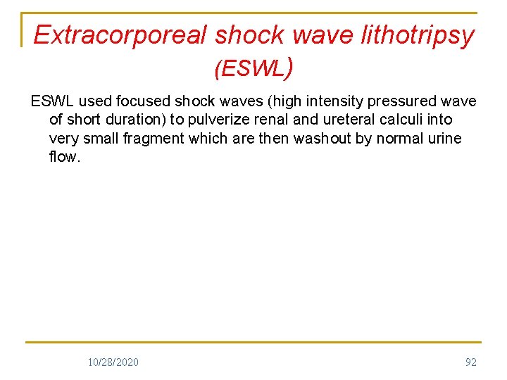 Extracorporeal shock wave lithotripsy (ESWL) ESWL used focused shock waves (high intensity pressured wave