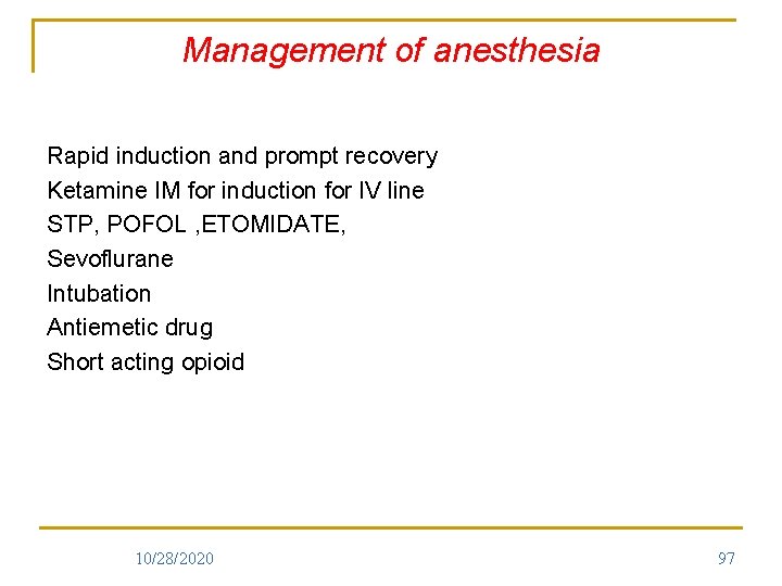 Management of anesthesia Rapid induction and prompt recovery Ketamine IM for induction for IV