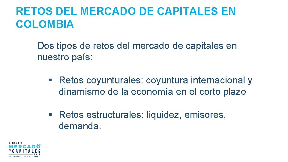 RETOS DEL MERCADO DE CAPITALES EN COLOMBIA Dos tipos de retos del mercado de