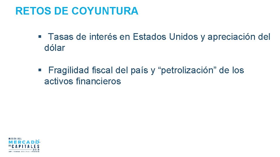 RETOS DE COYUNTURA Tasas de interés en Estados Unidos y apreciación del dólar Fragilidad