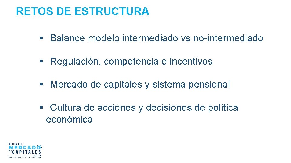 RETOS DE ESTRUCTURA Balance modelo intermediado vs no-intermediado Regulación, competencia e incentivos Mercado de