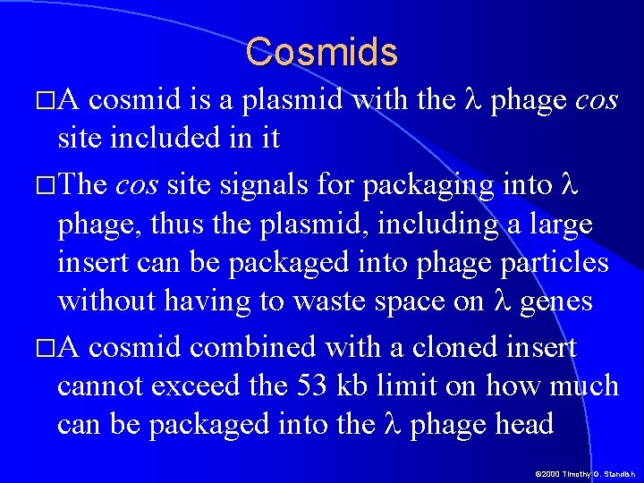 Cosmids cosmid is a plasmid with the l phage cos site included in it