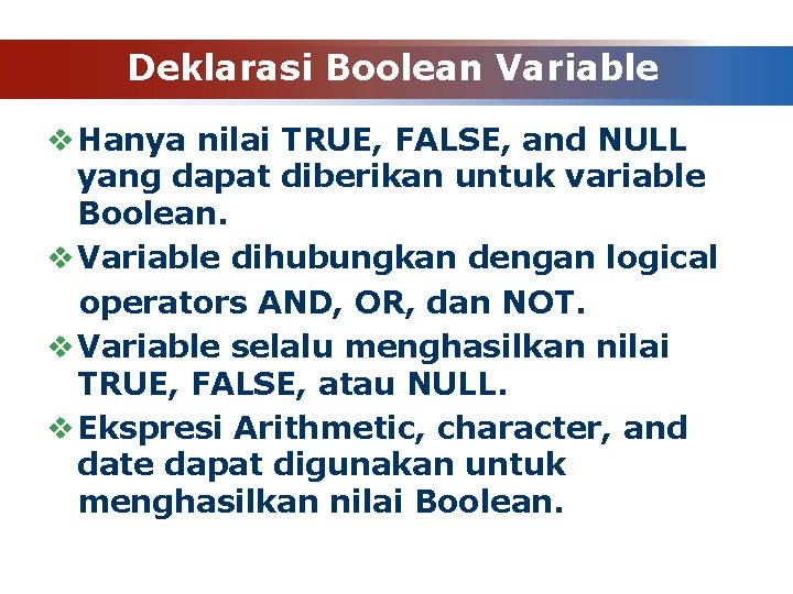 Deklarasi Boolean Variable v Hanya nilai TRUE, FALSE, and NULL yang dapat diberikan untuk