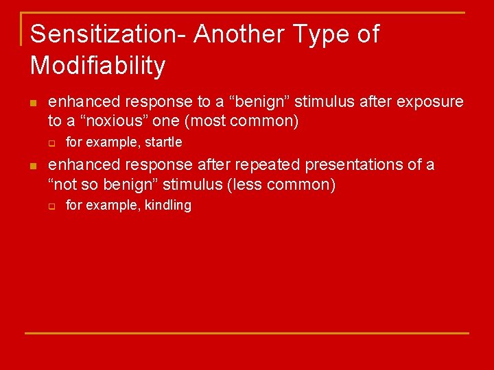 Sensitization- Another Type of Modifiability n enhanced response to a “benign” stimulus after exposure