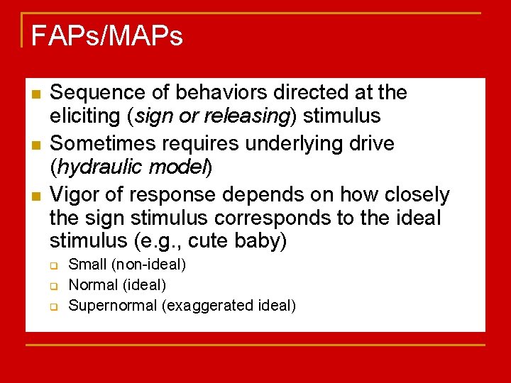 FAPs/MAPs n n n Sequence of behaviors directed at the eliciting (sign or releasing)