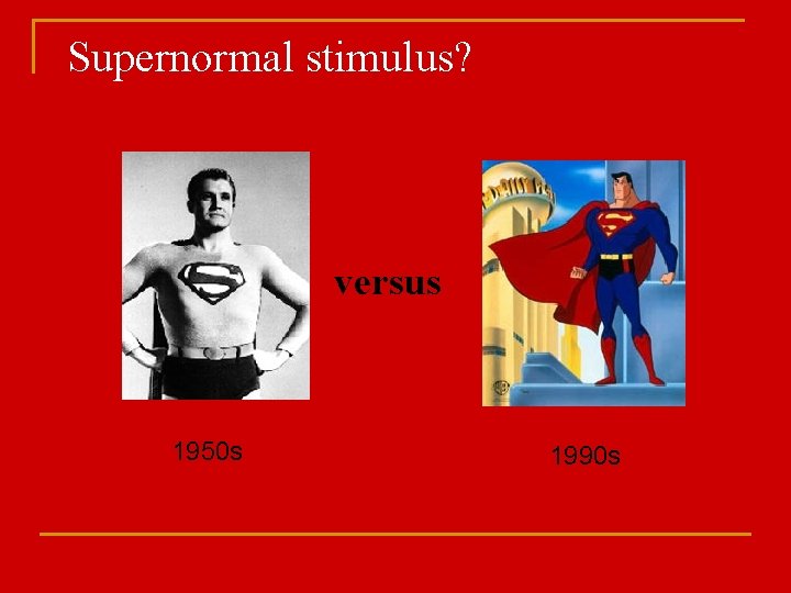 Supernormal stimulus? versus 1950 s 1990 s 