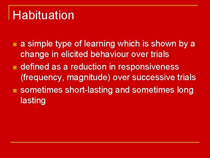 Habituation n a simple type of learning which is shown by a change in