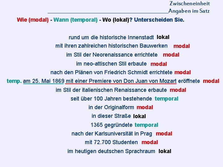 Zwischeneinheit _________________________Angaben im Satz Wie (modal) - Wann (temporal) - Wo (lokal)? Unterscheiden Sie.