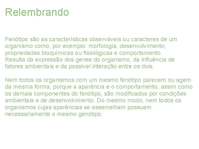 Relembrando Fenótipo são as características observáveis ou caracteres de um organismo como, por exemplo: