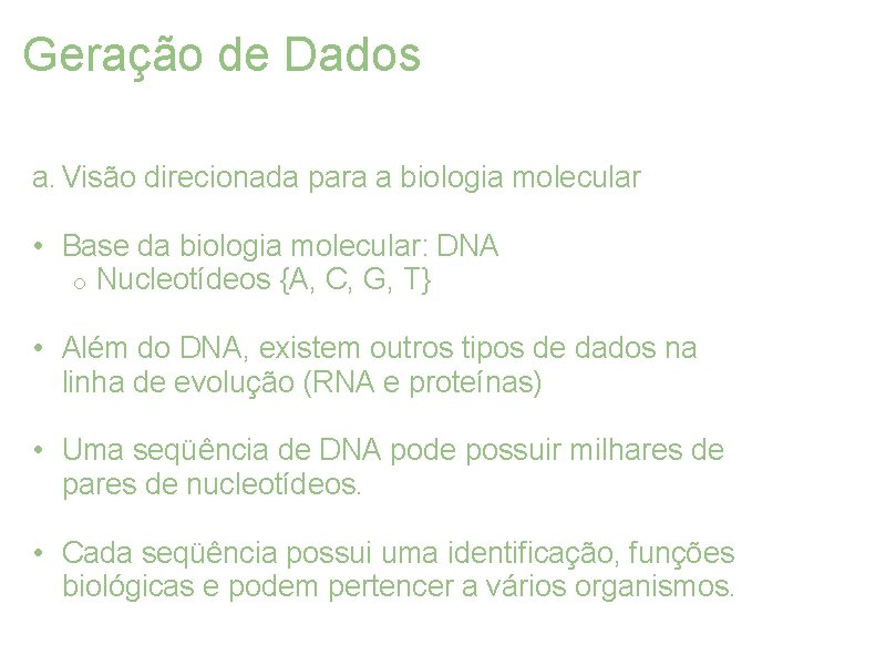 Geração de Dados a. Visão direcionada para a biologia molecular • Base da biologia
