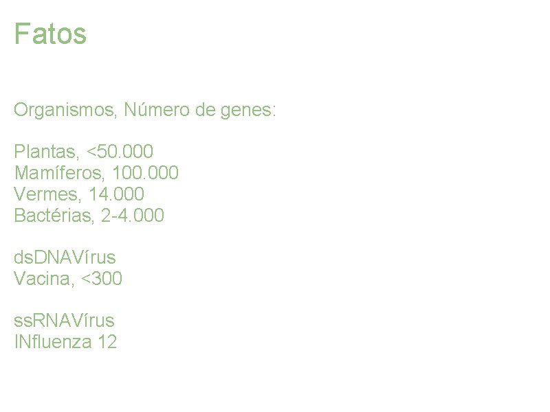 Fatos Organismos, Número de genes: Plantas, <50. 000 Mamíferos, 100. 000 Vermes, 14. 000