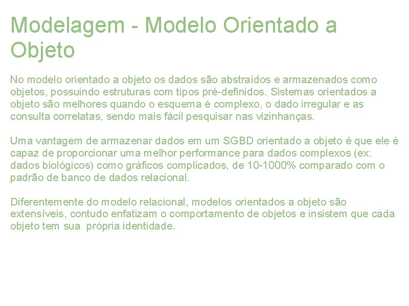 Modelagem - Modelo Orientado a Objeto No modelo orientado a objeto os dados são