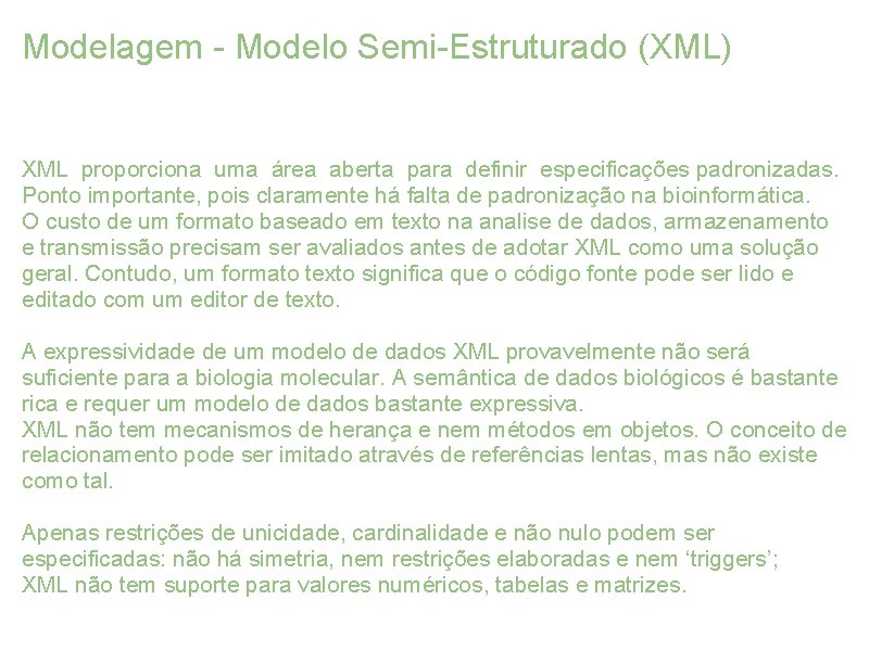 Modelagem - Modelo Semi-Estruturado (XML) XML proporciona uma área aberta para definir especificações padronizadas.