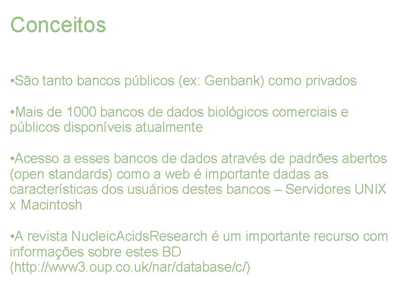 Conceitos • São tanto bancos públicos (ex: Genbank) como privados • Mais de 1000