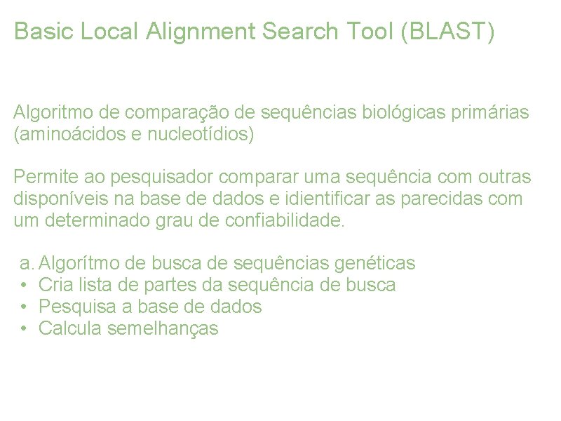 Basic Local Alignment Search Tool (BLAST) Algoritmo de comparação de sequências biológicas primárias (aminoácidos