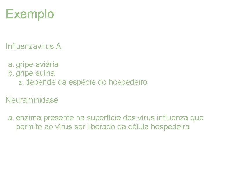 Exemplo Influenzavirus A a. gripe aviária b. gripe suína a. depende da espécie do