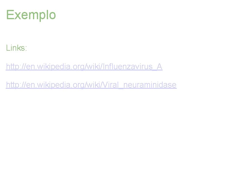 Exemplo Links: http: //en. wikipedia. org/wiki/Influenzavirus_A http: //en. wikipedia. org/wiki/Viral_neuraminidase 