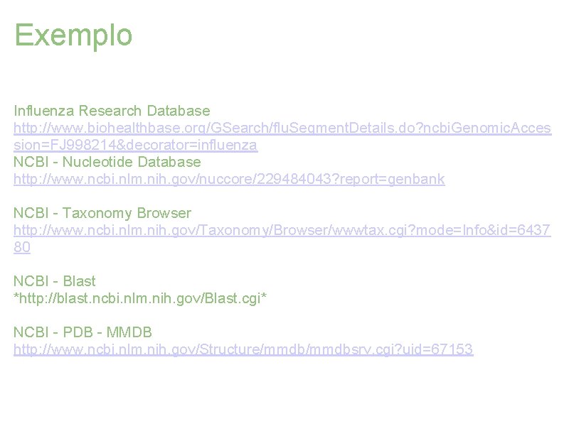 Exemplo Influenza Research Database http: //www. biohealthbase. org/GSearch/flu. Segment. Details. do? ncbi. Genomic. Acces