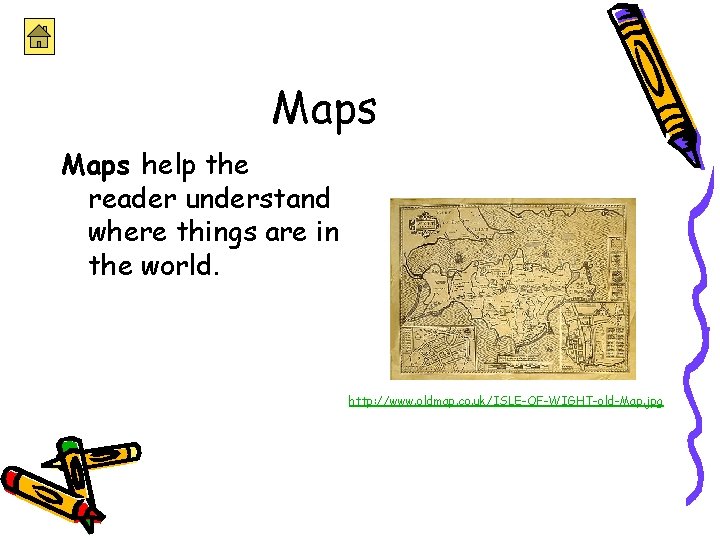 Maps help the reader understand where things are in the world. http: //www. oldmap.