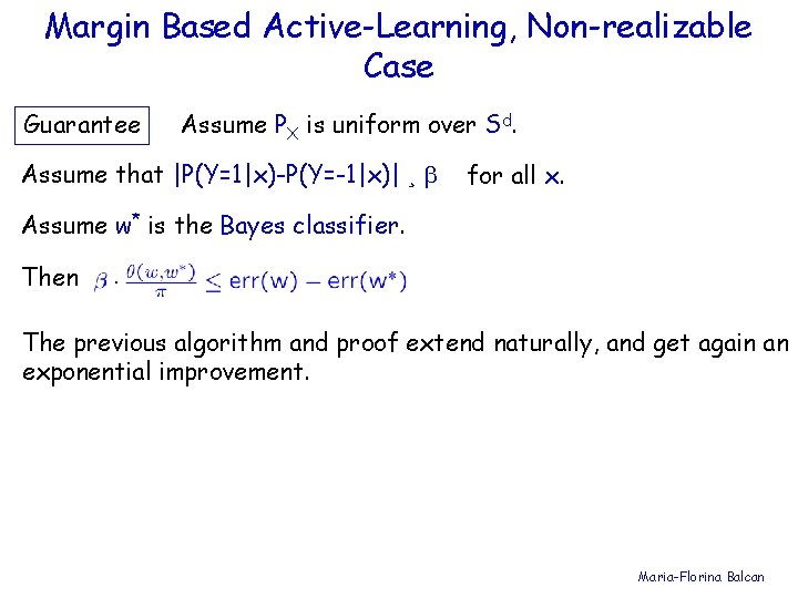 Margin Based Active-Learning, Non-realizable Case Guarantee Assume PX is uniform over Sd. Assume that