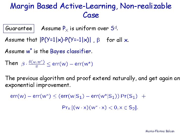 Margin Based Active-Learning, Non-realizable Case Guarantee Assume PX is uniform over Sd. Assume that