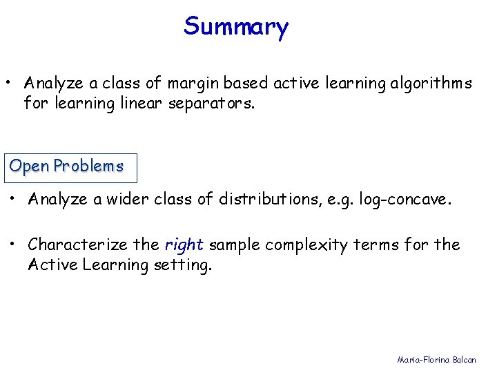 Summary • Analyze a class of margin based active learning algorithms for learning linear