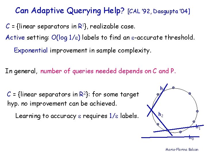 Can Adaptive Querying Help? [CAL ’ 92, Dasgupta ’ 04] C = {linear separators