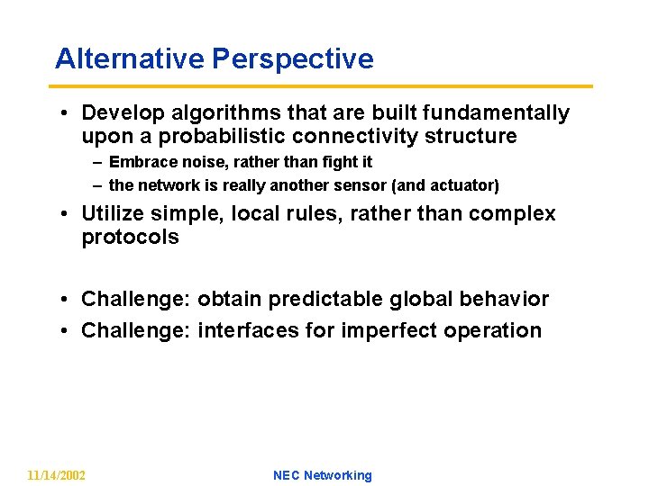 Alternative Perspective • Develop algorithms that are built fundamentally upon a probabilistic connectivity structure