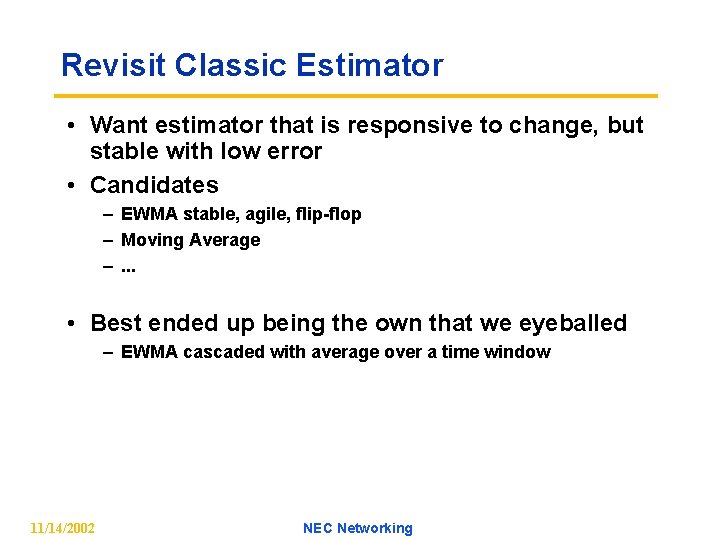 Revisit Classic Estimator • Want estimator that is responsive to change, but stable with