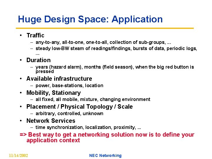 Huge Design Space: Application • Traffic – any-to-any, all-to-one, one-to-all, collection of sub-groups, .