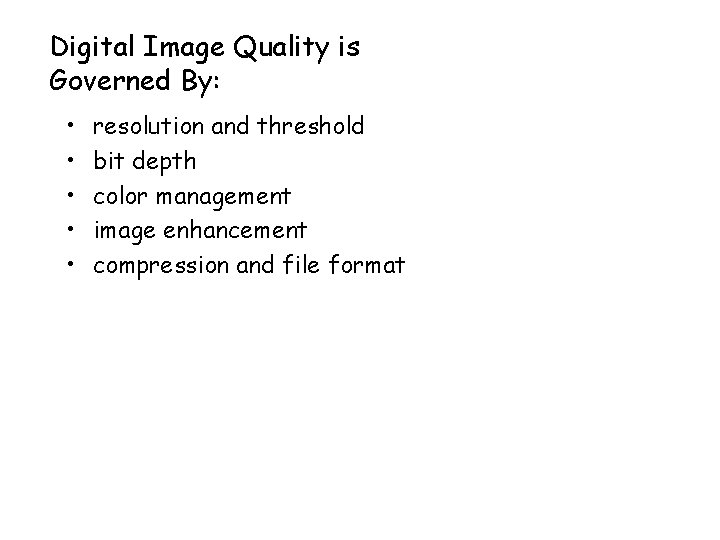 Digital Image Quality is Governed By: • • • resolution and threshold bit depth