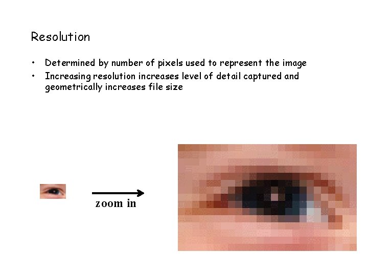 Resolution • • Determined by number of pixels used to represent the image Increasing