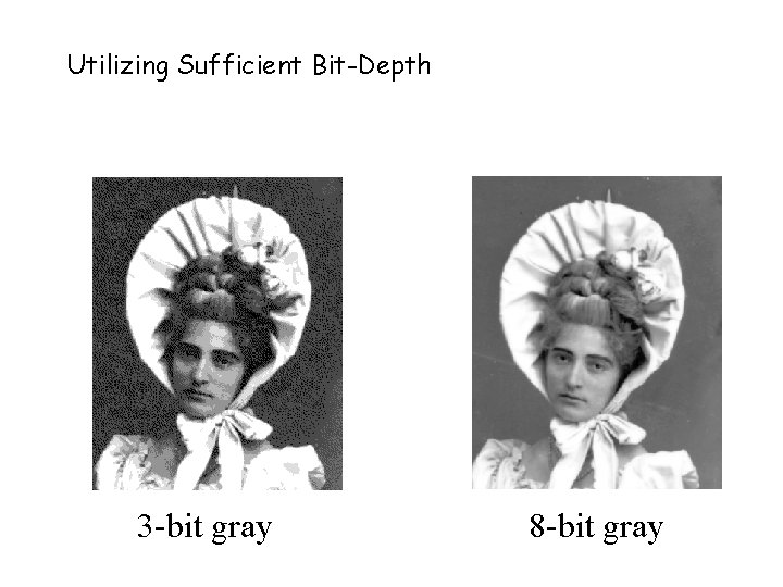 Utilizing Sufficient Bit-Depth 3 -bit gray 8 -bit gray 