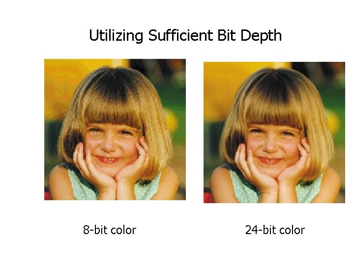 Utilizing Sufficient Bit Depth 8 -bit color 24 -bit color 