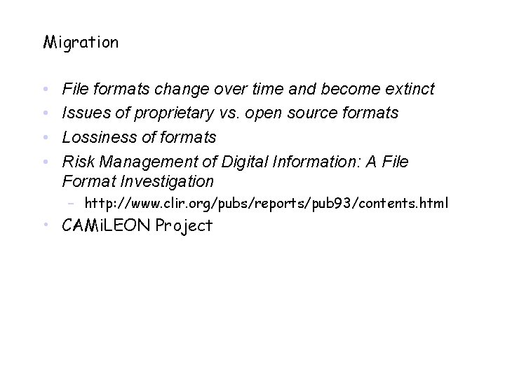 Migration • • File formats change over time and become extinct Issues of proprietary