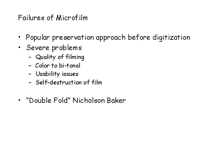 Failures of Microfilm • Popular preservation approach before digitization • Severe problems – –