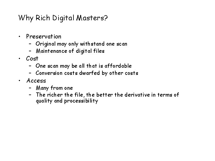 Why Rich Digital Masters? • Preservation – Original may only withstand one scan –