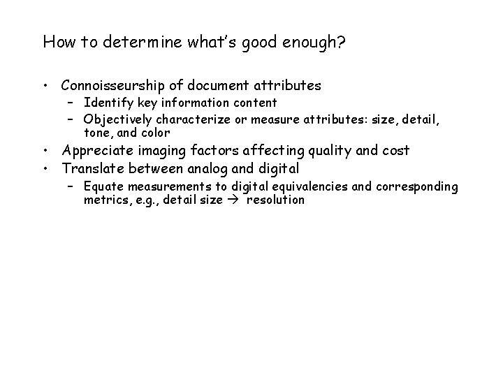 How to determine what’s good enough? • Connoisseurship of document attributes – Identify key