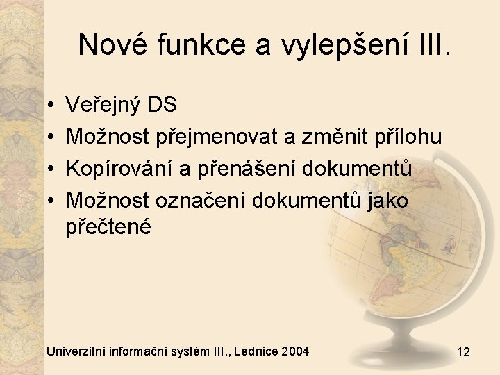 Nové funkce a vylepšení III. • • Veřejný DS Možnost přejmenovat a změnit přílohu