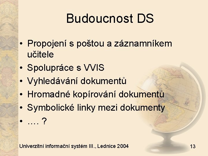 Budoucnost DS • Propojení s poštou a záznamníkem učitele • Spolupráce s VVIS •