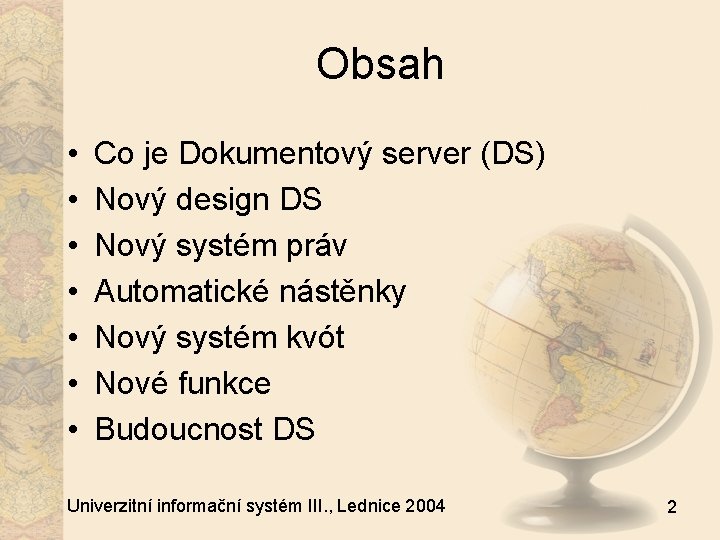 Obsah • • Co je Dokumentový server (DS) Nový design DS Nový systém práv
