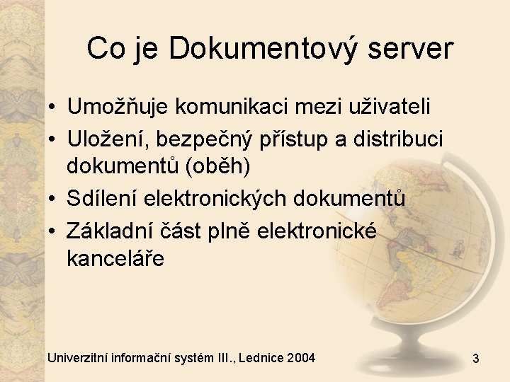 Co je Dokumentový server • Umožňuje komunikaci mezi uživateli • Uložení, bezpečný přístup a